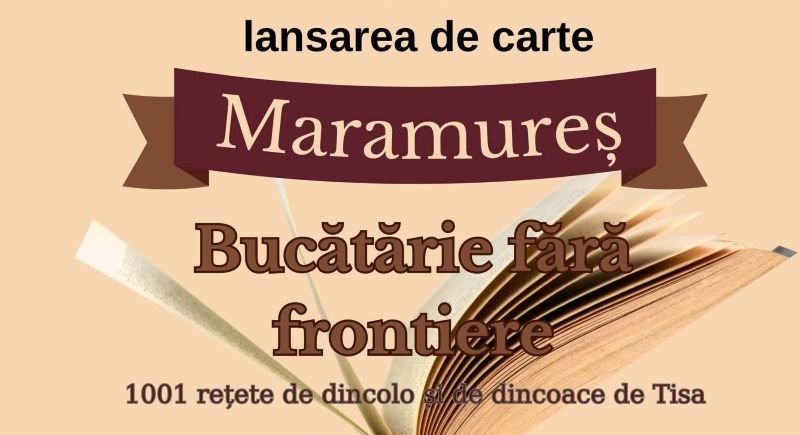Muzeul Maramureșan lansează vineri volumul ”Bucătărie fără frontiere”, o colecție de 1001 rețete tradiționale de pe ambele maluri ale Tisei